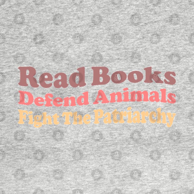 Read Books Defend Animals Fight The Patriarchy by Pridish